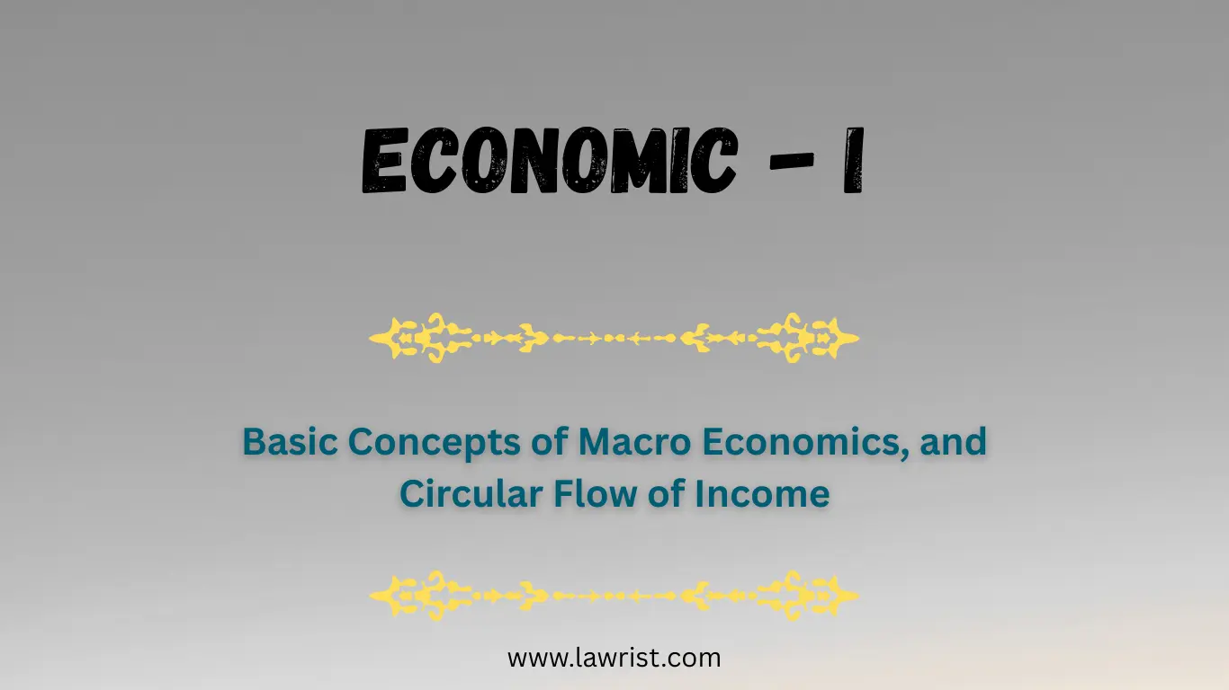Basic Concepts of Macro Economics (National Income Accounting), and Circular Flow of Income